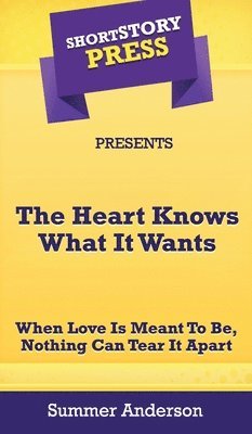 Summer Anderson - Short Story Press Presents The Heart Knows What It Wants, Inbunden