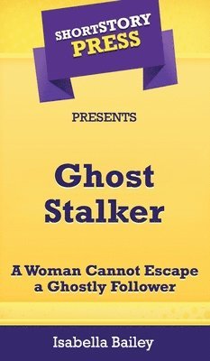 Isabella Bailey - Short Story Press Presents Ghost Stalker, Inbunden