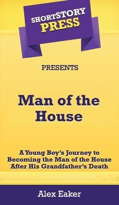 Alex Eaker - Short Story Press Presents Man of the House, Inbunden