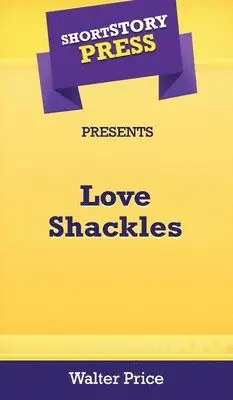 Walter Price - Short Story Press Preents Love Shackles, Inbunden. Tillgänglighet: Lägg i varukorg