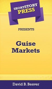 bokomslag Short Story Press Presents Guise Markets
