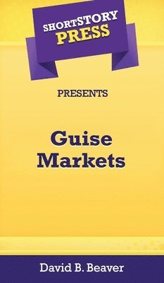 bokomslag Short Story Press Presents Guise Markets