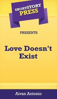 bokomslag Short Story Press Presents Love Doesn't Exist