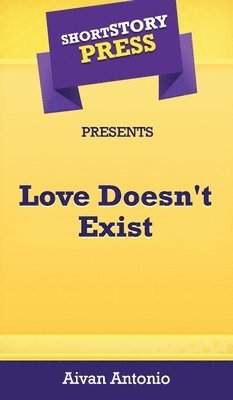 Short Story Press Presents Love Doesn't Exist 1