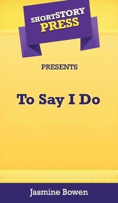 bokomslag Short Story Press Presents To Say I Do