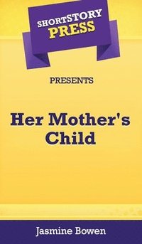 bokomslag Short Story Press Presents Her Mother's Child