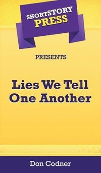 bokomslag Short Story Press Presents Lies We Tell One Another