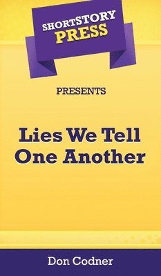 bokomslag Short Story Press Presents Lies We Tell One Another