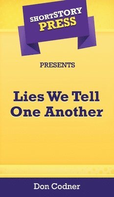 Don Codner - Short Story Press Presents Lies We Tell One Another, Inbunden. Tillgänglighet: Lägg i varukorg