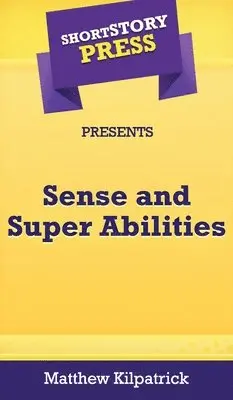 Matthew Kilpatrick - Short Story Press Presents Sense and Super Abilities, Inbunden. Tillgänglighet: Lägg i varukorg
