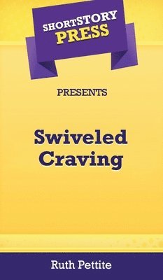 Short Story Press Presents Swiveled Craving 1