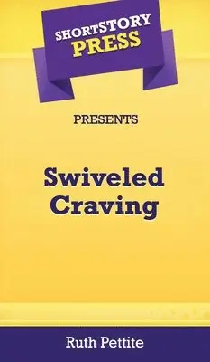 Ruth Pettite - Short Story Press Presents Swiveled Craving, Inbunden. Tillgänglighet: Lägg i varukorg