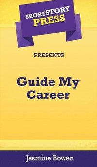 bokomslag Short Story Press Presents Guide My Career