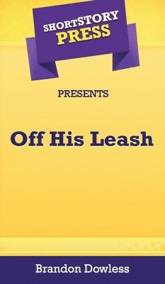 bokomslag Short Story Press Presents Off His Leash