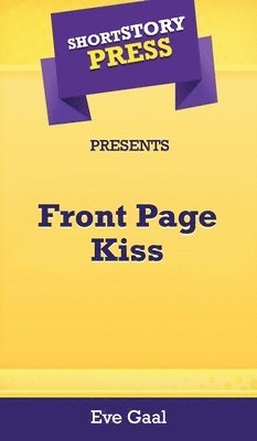 Short Story Press Presents Front Page Kiss 1