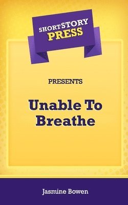 Short Story Press Presents Unable To Breathe 1