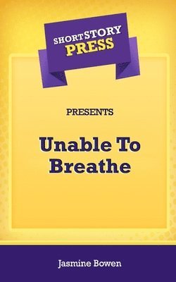Jasmine Bowen - Short Story Press Presents Unable To Breathe, Häftad