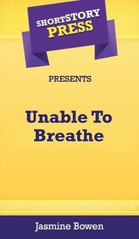 bokomslag Short Story Press Presents Unable To Breathe