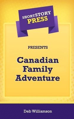 Short Story Press Presents Canadian Family Adventure 1