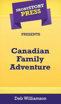 bokomslag Short Story Press Presents Canadian Family Adventure