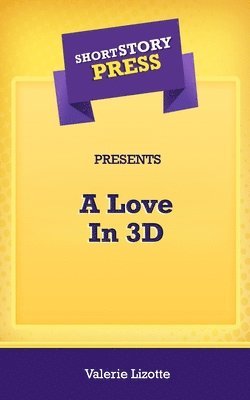 bokomslag Short Story Press Presents A Love In 3D