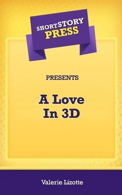 Short Story Press Presents A Love In 3D 1