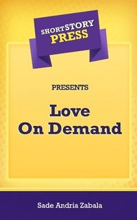 bokomslag Short Story Press Presents Love On Demand