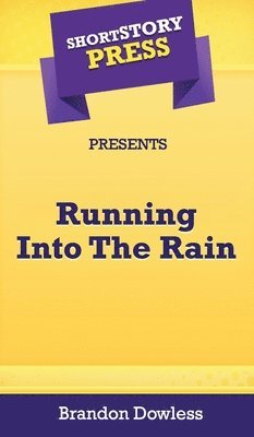Brandon Dowless - Short Story Press Presents Running Into The Rain, Inbunden. Tillgänglighet: Lägg i varukorg
