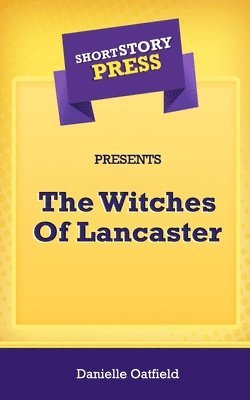 bokomslag Short Story Press Presents The Witches Of Lancaster