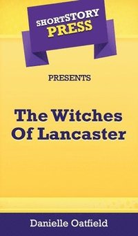 bokomslag Short Story Press Presents The Witches Of Lancaster