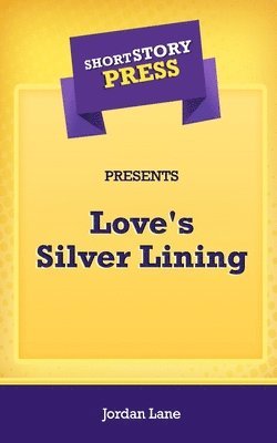 bokomslag Short Story Press Presents Love's Silver Lining