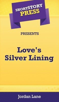 bokomslag Short Story Press Presents Love's Silver Lining