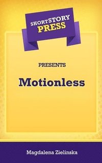 bokomslag Short Story Press Presents Motionless