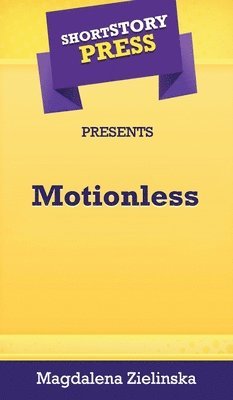 bokomslag Short Story Press Presents Motionless