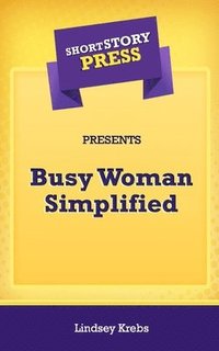 bokomslag Short Story Press Presents Busy Woman Simplified