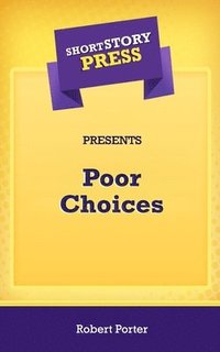 bokomslag Short Story Press Presents Poor Choices
