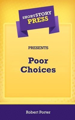 Short Story Press Presents Poor Choices 1