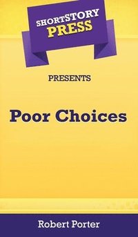 bokomslag Short Story Press Presents Poor Choices