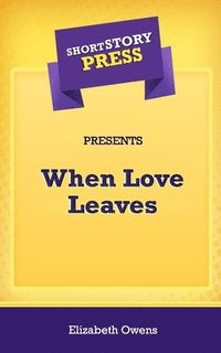 bokomslag Short Story Press Presents When Love Leaves