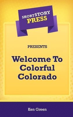 Short Story Press Presents Welcome To Colorful Colorado 1