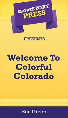 Short Story Press Presents Welcome To Colorful Colorado 1