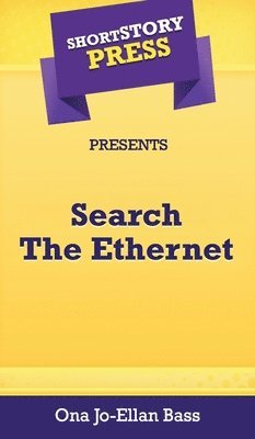 Ona Jo-Ellan Bass - Short Story Press Presents Search The Ethernet, Inbunden