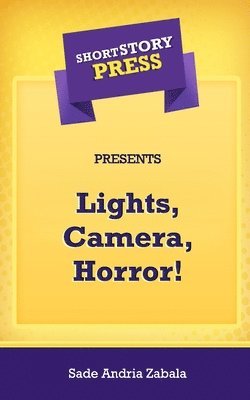 Short Story Press Presents Lights, Camera, Horror! 1