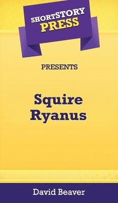 bokomslag Short Story Press Presents Squire Ryanus