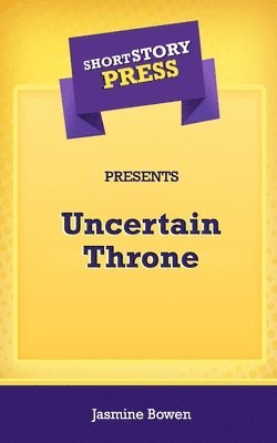 Jasmine Bowen - Short Story Press Presents Uncertain Throne, Häftad