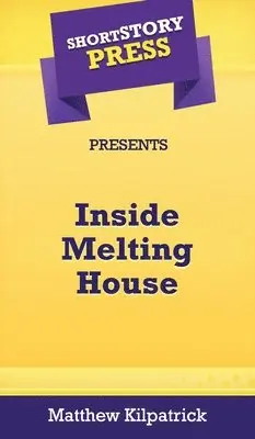 Matthew Kilpatrick - Short Story Press Presents Inside Melting House, Inbunden. Tillgänglighet: Lägg i varukorg