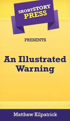 Matthew Kilpatrick - Short Story Press Presents An Illustrated Warning, Inbunden. Tillgänglighet: Lägg i varukorg