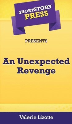 bokomslag Short Story Press Presents An Unexpected Revenge