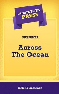 bokomslag Short Story Press Presents Across The Ocean