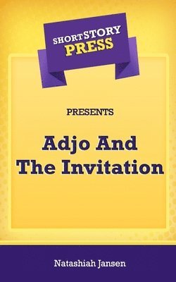 Natashiah Jansen - Short Story Press Presents Adjo And The Invitation, Häftad